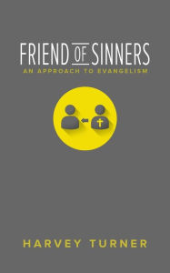 Title: Friend of Sinners: An Approach to Evangelism, Author: Harvey Turner