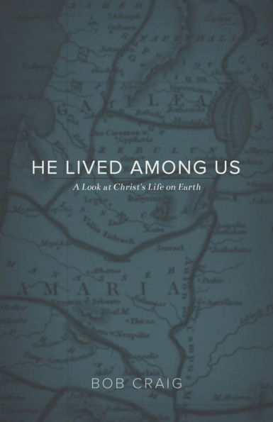 He Lived Among Us: A Look at Christ's Life on Earth