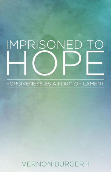 Imprisoned to Hope: Forgiveness as a Form of Lament