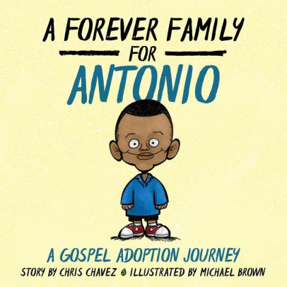 A Forever Family For Antonio A Gospel Adoption Journey By Chris