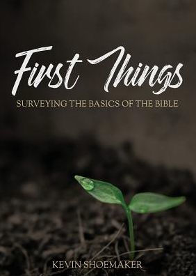 First Things: Surveying the Basics of Bible