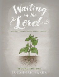 Title: Waiting on the Lord: Finding the One Who is Worth the Wait Second Edition, Author: Susannah Baker