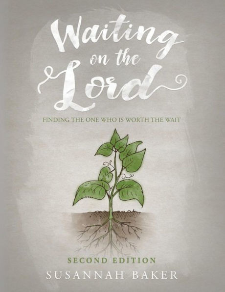 Waiting on the Lord: Finding the One Who is Worth the Wait Second Edition