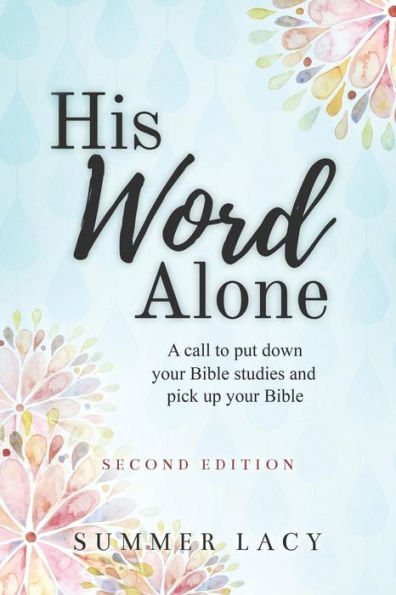 His Word Alone: A Call to Put Down Your Bible Studies and Pick Up