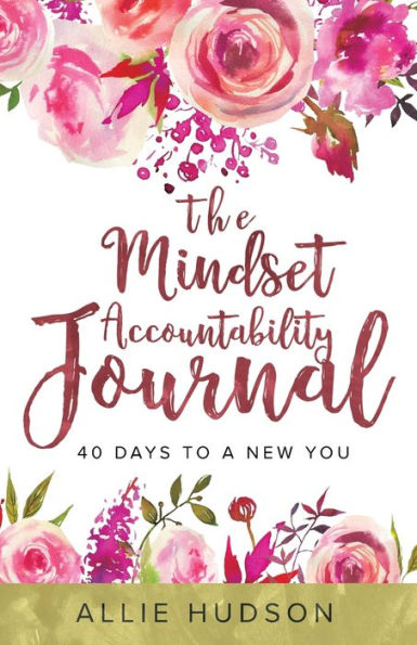 The Mindset Accountability Journal: 40 Days to a New You