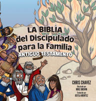 Title: La Biblia del Discipulado para la Familia: Old Testament, Author: Chris Chavez