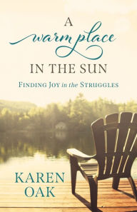 Title: A Warm Place in the Sun: Finding Joy in the Struggles, Author: Karen Oak