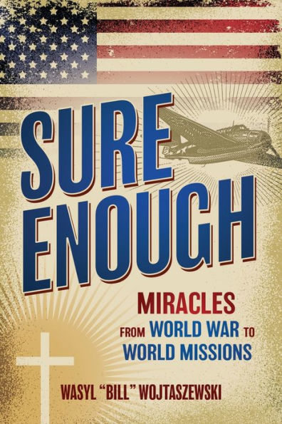 Sure Enough: Miracles From World War to World Missions