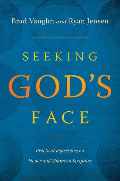 Seeking God's Face: Practical Reflections on Honor and Shame Scripture