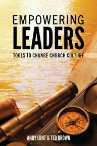 Best free books to download on kindle EMPOWERING LEADERS: TOOLS TO CHANGE CHURCH CULTURE by Andy Lunt, Ted Brown, Andy Lunt, Ted Brown