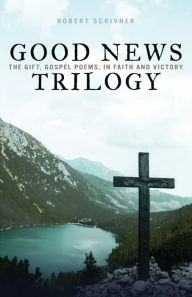 Free and downloadable books Good News Trilogy: The Gift, Gospel Poems, In Faith and Victory