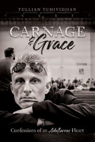 Free kindle ebook downloads online Carnage & Grace: Confessions of an Adulterous Heart 9781632966384 by Tullian Tchividjian  English version