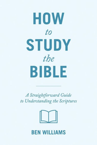 How to Study the Bible: A Straightforward Guide Understanding Scriptures