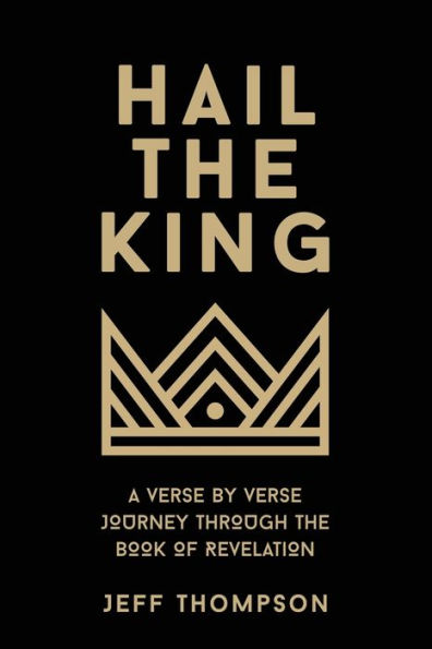 Hail the King: A Verse-by-Verse Journey Through Book of Revelation