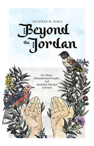 Free greek mythology ebooks download Beyond the Jordan: Dry Places, Misunderstood Peoples, and Imperfect Attempts at Prayer by Heather M. Surls (English Edition)