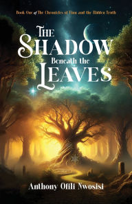 Download free spanish books The Shadow Beneath the Leaves: Book 1 in English by Anthony Ofili Nwosisi RTF