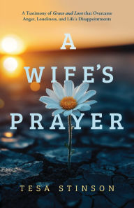 Ebooks - audio - free download A Wife's Prayer: A Testimony of Grace and Love that Overcame Anger, Loneliness, and Life's Disappointments MOBI FB2 by Tesa Stinson