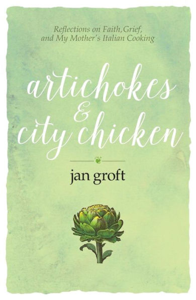 Artichokes & City Chicken: Reflections on Faith, Grief, and My Mother's Italian Cooking