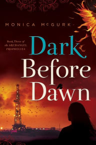 Title: Dark Before Dawn: Book Three of the Archangel Prophecies, Author: Monica McGurk