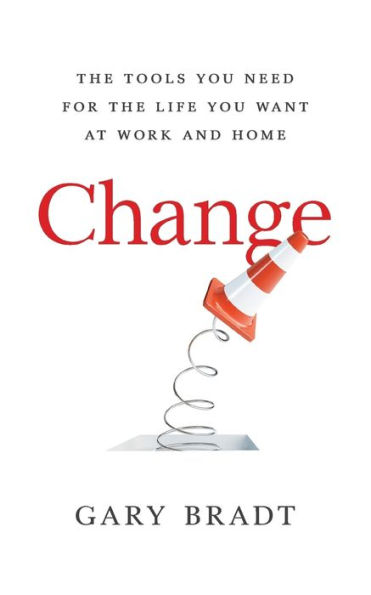 Change: the Tools You Need for Life Want at Work and Home