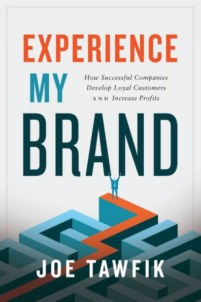 Experience My Brand: How Successful Companies Develop Loyal Customers and Increase Profits