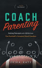 Coach Parenting: Raising Teenagers with Advice from Pro Football's Greatest Head Coaches