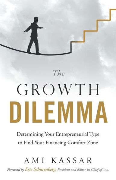 The Growth Dilemma: Determining Your Entrepreneurial Type to Find Financing Comfort Zone