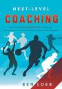 Next-Level Coaching: How to Use Sport Psychology to Educate, Motivate, and Improve Student-Athlete Performance