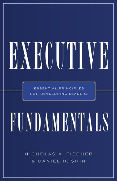 Executive Fundamentals: Essential Principles for Developing Leaders
