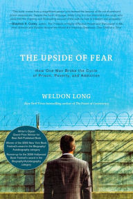 Title: The Upside of Fear: How One Man Broke The Cycle of Prison, Poverty, and Addiction, Author: Weldon Long