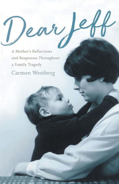 Dear Jeff: a Mother's Reflections and Responses Throughout Family Tragedy