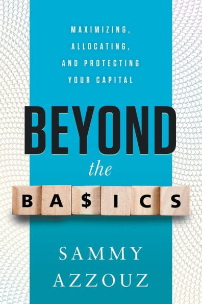 Beyond the Basics: Maximizing, Allocating, and Protecting Your Capital