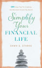 Simplify Your Financial Life: 104 Easy Tips for Creating the Abundant Future You Desire