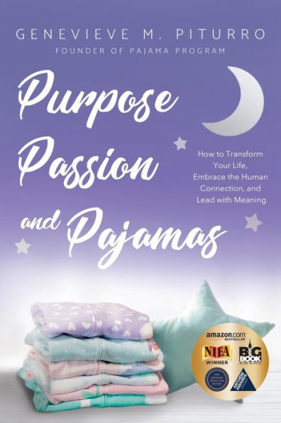 Purpose, Passion, and Pajamas: How to Transform Your Life, Embrace the Human Connection, Lead with Meaning