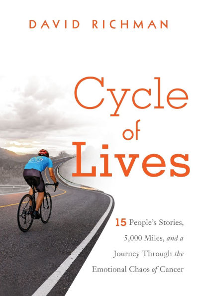 Cycle of Lives: 15 People's Story, 5,000 Miles, and a Journey Through the Emotional Chaos of Cancer