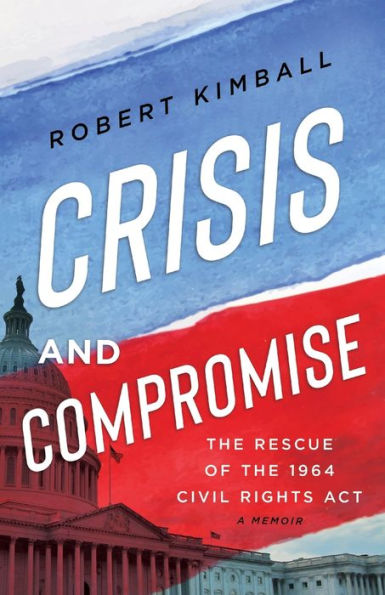 Crisis and Compromise: the Rescue of 1964 Civil Rights Act