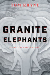 Title: Granite Elephants: A High-Tech Murder Mystery, Author: Tom Rhyne