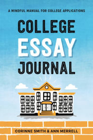 Title: College Essay Journal: A Mindful Manual for College Applications, Author: Corinne Smith