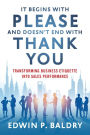 It Begins with Please and Doesn't End with Thank You: Transforming Business Etiquette into Sales Performance