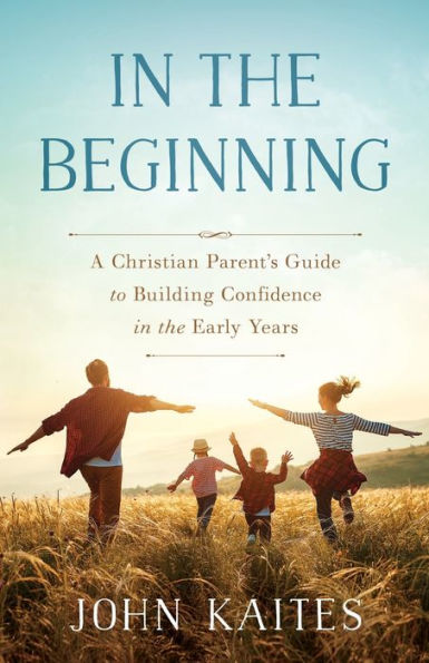 the Beginning: A Christian Parent's Guide to Building Confidence Early Years
