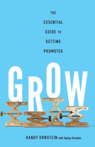 Title: Grow: The Essential Guide to Getting Promoted, Author: Randy Ornstein