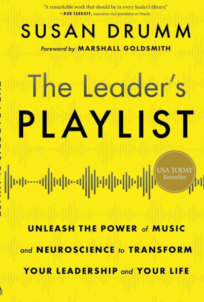 The Leader's Playlist: Unleash the Power of Music and Neuroscience to Transform Your Leadership and Your Life