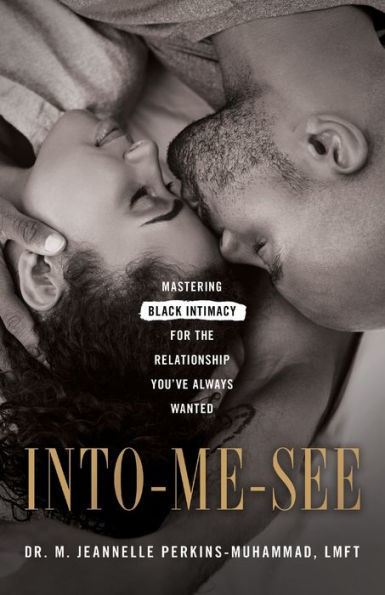 Into-Me-See: Mastering Black Intimacy for the Relationship You've Always Wanted