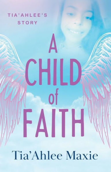 A Child of Faith: Tia'Ahlee's Story