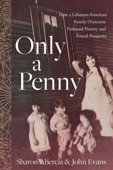 Only a Penny: How Lebanese-American Family Overcame Profound Poverty and Found Prosperity