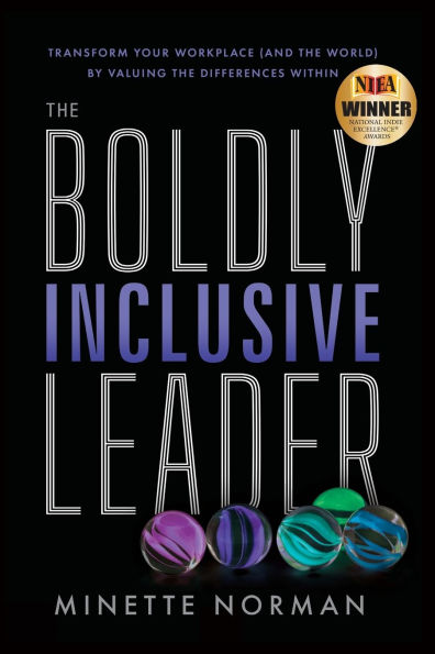 The Boldly Inclusive Leader: Transform Your Workplace (and the World) by Valuing the Differences Within