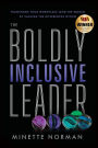 The Boldly Inclusive Leader: Transform Your Workplace (and the World) by Valuing the Differences Within