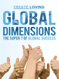 Title: Global Dimensions: The Super 7 of Global Success, Author: Tresté Loving
