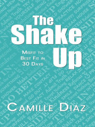 Title: The Shake Up: Misfit to Best Fit in 30 days, Author: Camille Diaz