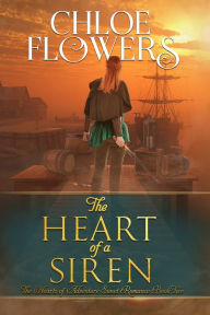 Title: The Heart of a Siren: American Historical Sweet Romance, Author: Chloe Flowers